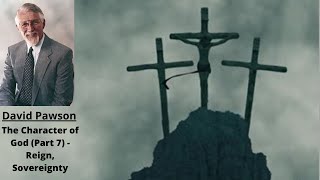 The Character of God(Part 7): Reign, Sovereignty -- David Pawson