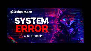 glitchpawexe - SYSTEM ERROR ⚠️ (glitchcore)