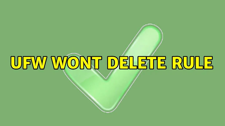 Ubuntu: UFW wont delete rule (2 Solutions!!)