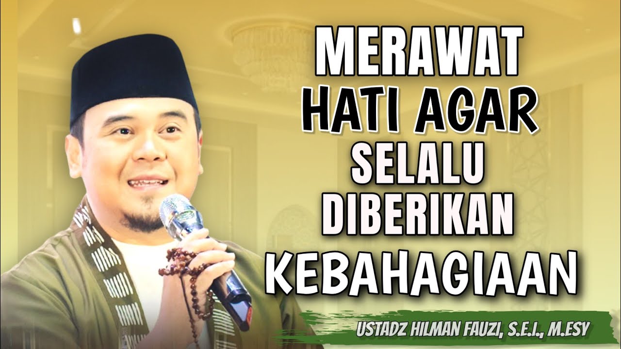 HILMAN FAUZI TERBARU | MERWAT HATI AGAR SELALU DIBERI KEBAHAGIAAN