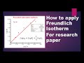 Freundlich  isotherm  how to apply freundlich isotherm to experimental data  asif research lab