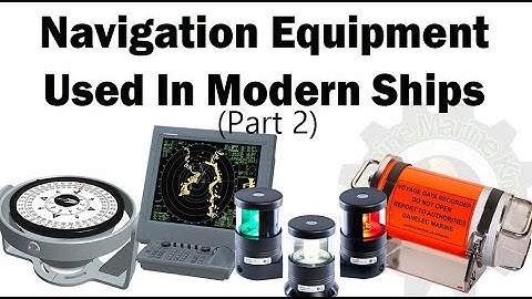Navigation Equipment and Resources Used Onboard in a Modern Ships (Part 2)