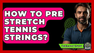 How To Pre Stretch Tennis Strings? - The Racket Xpert