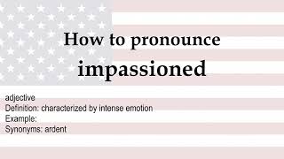 How to pronounce 'impassioned' + meaning