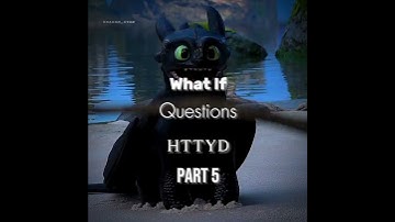 What if questions Httyd 🤫 Part 5 || Httyd