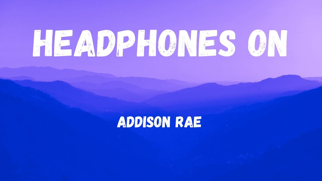 Headphones On || Addison Rae || Lyrics Headphones On || Addison Rae || Lyrics