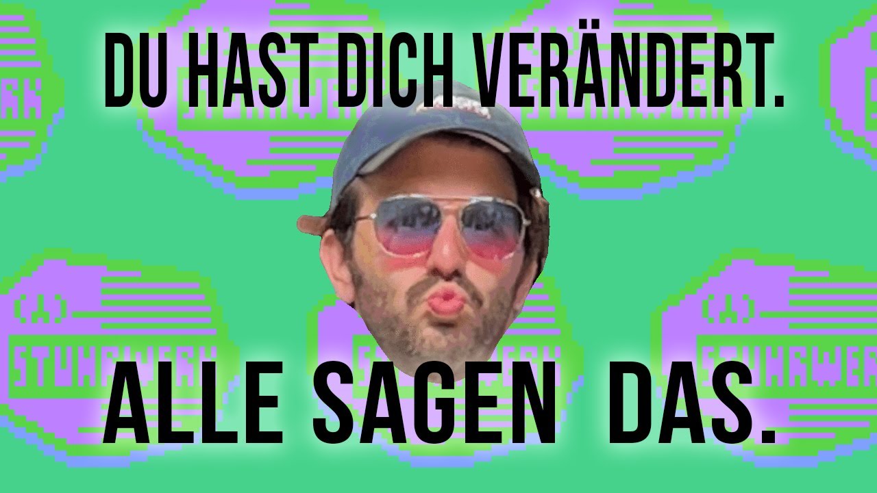 Du Hast Dich Voll Verändert Alle Sagen Das www.youtube.com