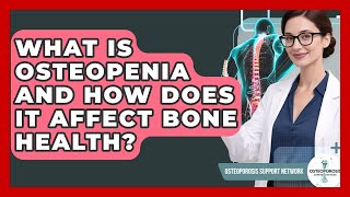 What Is Osteopenia And How Does It Affect Bone Health? - Osteoporosis Support Network