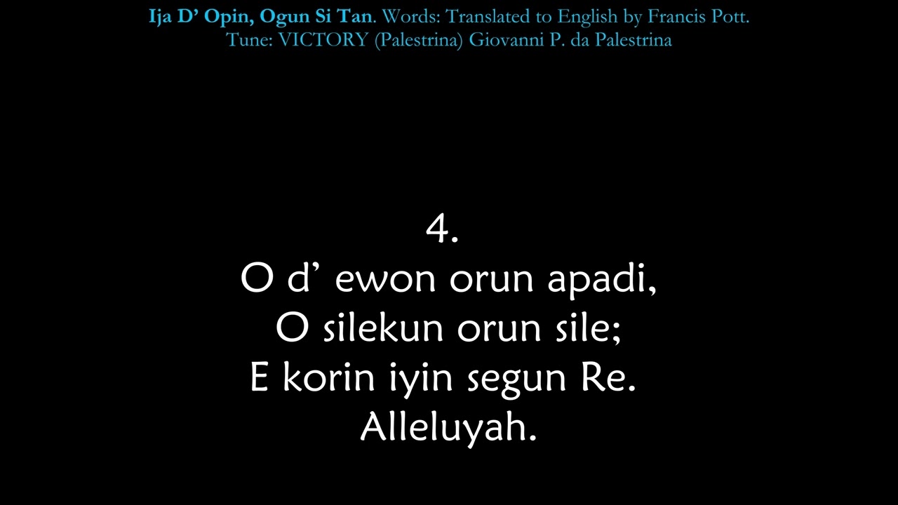 Ija D’ Opin, Ogun Si Tan / THE STRIFE IS O’ER, Alleluia! Alleluia! Alleluia! Yoruba