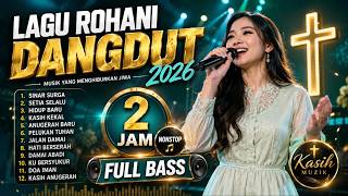 🎧 LAGU ROHANI DANGDUT TERBARU 2026 - Vol.5 -2 JAM NONSTOP - FULL BASS - KASIH MUZIK