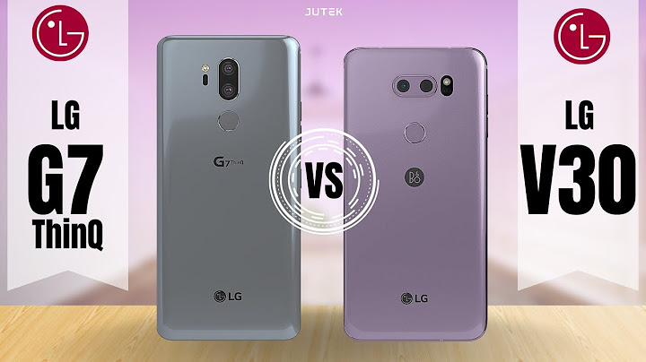 So sánh lg g7 vs v30 năm 2024