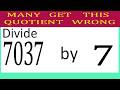 Divide     7037      by     7  Many get this 0uotient wrong