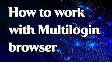 How to work with Multilogin browser