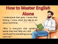 How to Master English Alone || Graded Reader || Improve Your English || Listen And Practice English