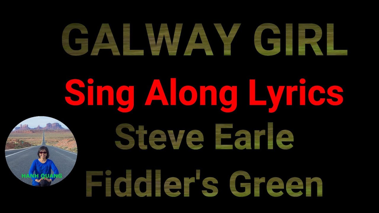Galway Girl Lyrics Steve Earle Fiddler's Green (Official Music video link in description) Galway Girl Lyrics Steve Earle Fiddler's Green (Official Music video link in description)
