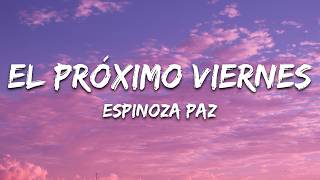 Espinoza Paz - El Próximo Viernes (Letra / Lyrics)