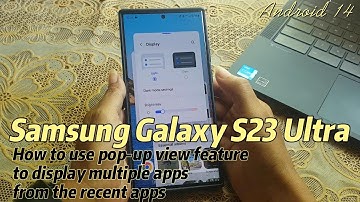 Samsung Galaxy S23 Ultra : How to use pop up view feature to display multiple apps from Recent apps