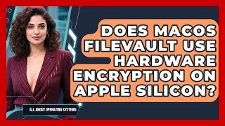 Does macOS FileVault Use Hardware Encryption On Apple Silicon? - All About Operating Systems