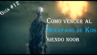 Bloodborne - Como derrotar al Huérfano de Kos siendo noob