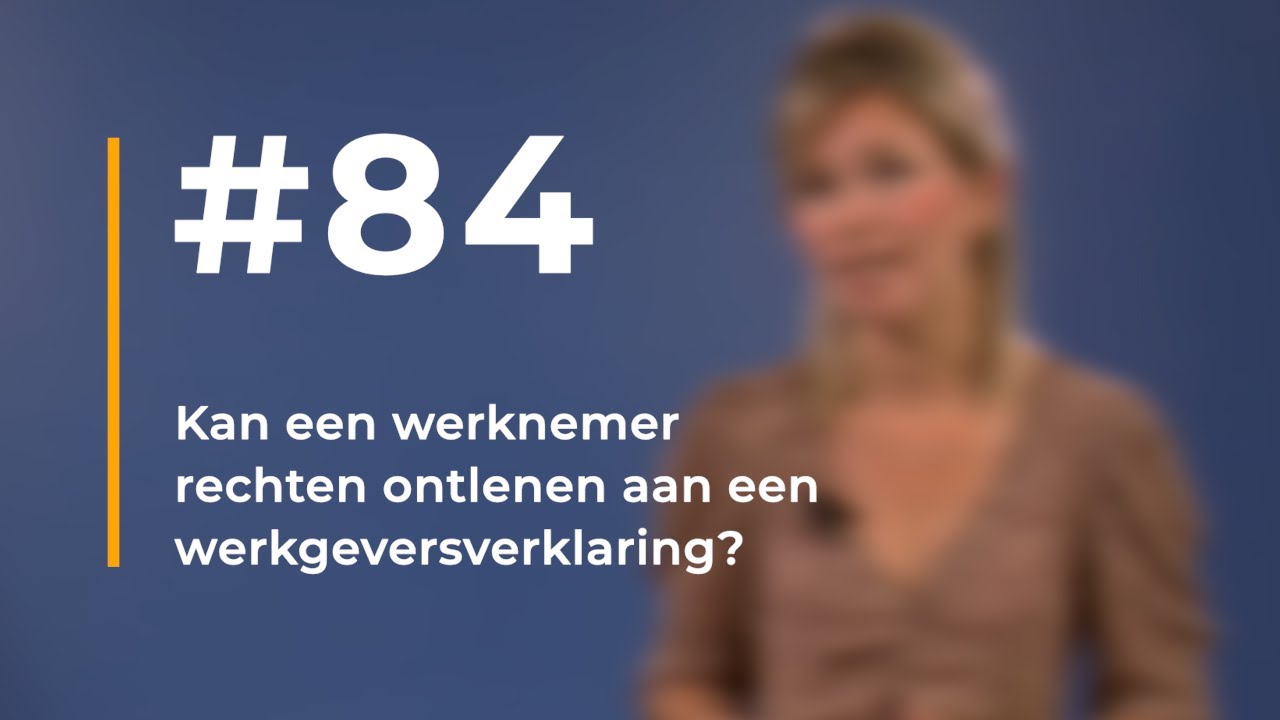 #84 | Kan een werknemer rechten ontlenen aan een werkgeversverklaring