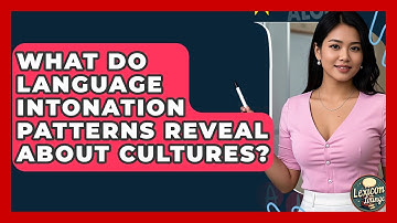 What Do Language Intonation Patterns Reveal About Cultures? - Lexicon Lounge