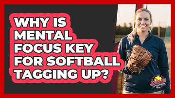 Why Is Mental Focus Key For Softball Tagging Up? - Softball Basics and Beyond