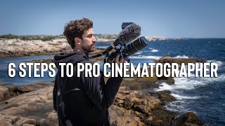 From Amateur to Pro Cinematographer in 6 “Simple” Steps