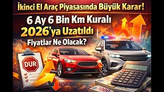 İkinci El Araç Piyasasında Büyük Karar 6 Ay 6 Bin Km Kuralı 2026Ya Uzatıldı Fiyatlar Ne Olacak?