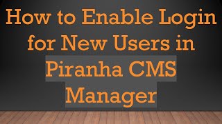 How to Enable Login for New Users in Piranha CMS Manager