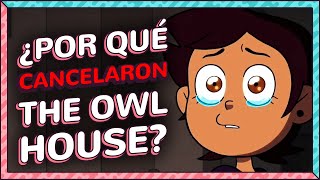 ¿Por qué CANCELARON THE OWL HOUSE?