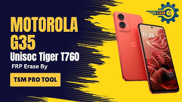 Remove FRP Unisoc T760 Like Moto G35 By TSM TOOL PRO