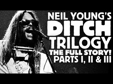 NEIL YOUNG'S DITCH TRILOGY - The Complete Saga, Parts 1, 2 & 3