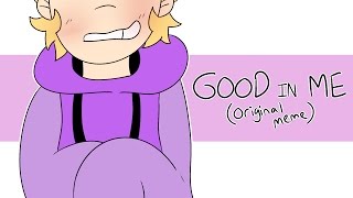 Good In Me Original Meme