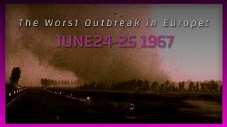 The Unspoken European Outbreak: June 24th, 1967 Tornado Outbreak 