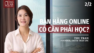 Bán hàng online có cần phải học? | Thu Trần - Founder, Smith Tran INC Bán hàng online có cần phải học? | Thu Trần - Founder, Smith Tran INC
