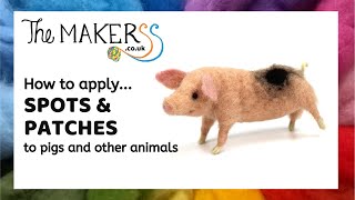 How to Apply Spots & Patches to Pigs and other animals - The Makerss Needle Felt Tutorial