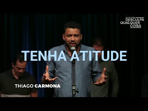 TENHA ATITUDE NA VIDA - THIAGO CARMONA - Comédia Stand Up