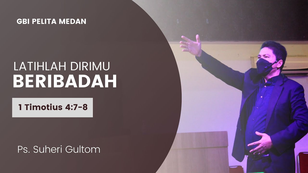 LATIHLAH DIRIMU BERIBADAH | 1 Timotius 4:7-8 | Ps. Suheri Gultom | Official GBI PELITA Medan