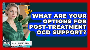 What Are Your Options For Post-treatment OCD Support? - OCD Support Space