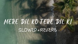 Mere Dil Ko Tere Dil Ki Zaroorat Hai - Rahul Jain (Slowed Reverb) Lyrics Song