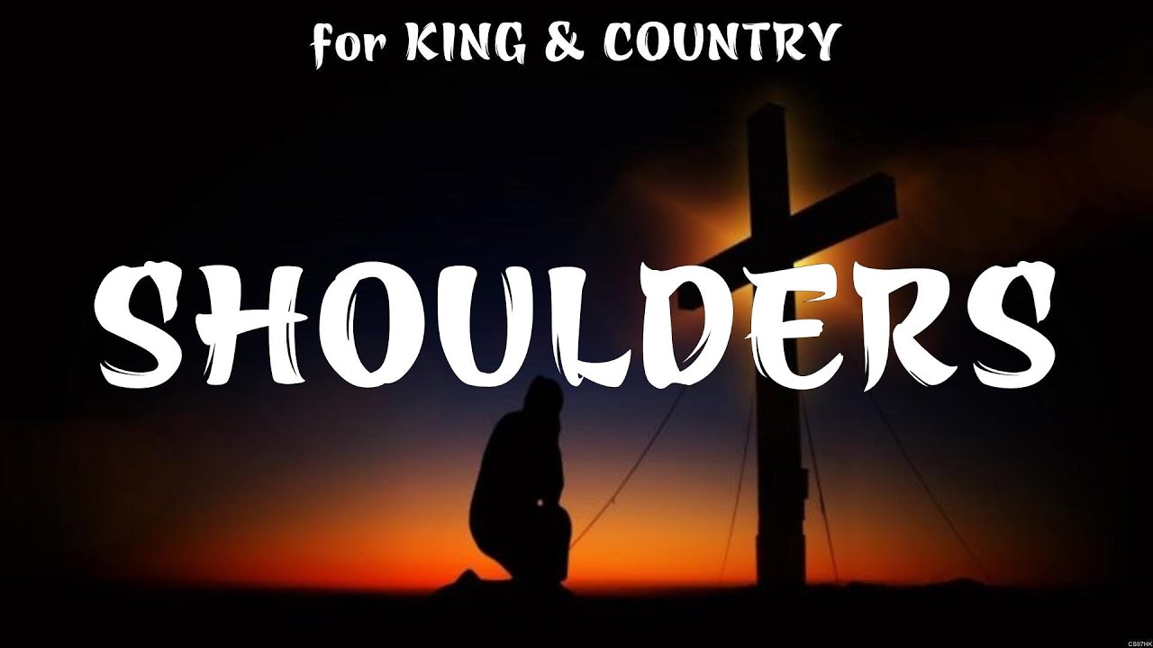 Shoulders - for KING &amp; COUNTRY (Lyrics) - Real Love, Till I Found You ...