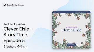 Clever Elsie - Story Time, Episode 5 by Brothers Grimm · Audiobook preview