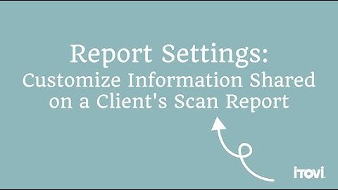 Customize your iTOVi Scan Report Settings