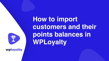 How to Import Customers and their Points Balances in WPLoyalty?