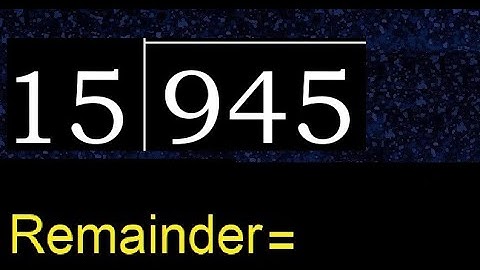 Divide 945 by 15 , remainder  . Division with 2 Digit Divisors . How to do