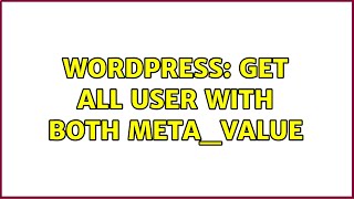 Wordpress: Get all user with both meta_value