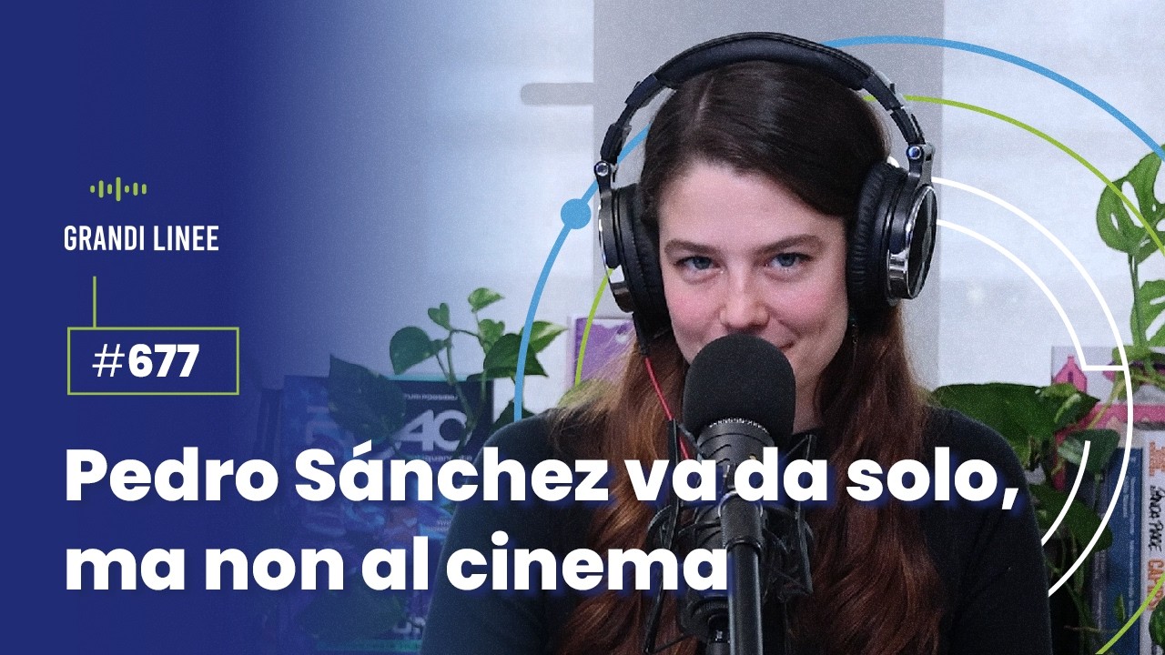 Ep. 677 – Pedro Sánchez va da solo, ma non al cinema