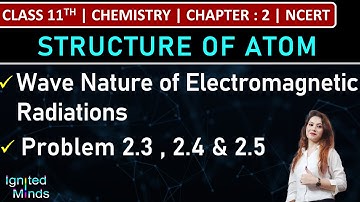Class 11th Chemistry | Wave Nature of Electromagnetic Radiations | Problem 2.3, 2.4 & 2.5 | Chap 2