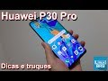 HUAWEI P30 PRO - DICAS E TRUQUES TOPS !!!