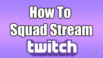 How To Squad Stream On Twitch